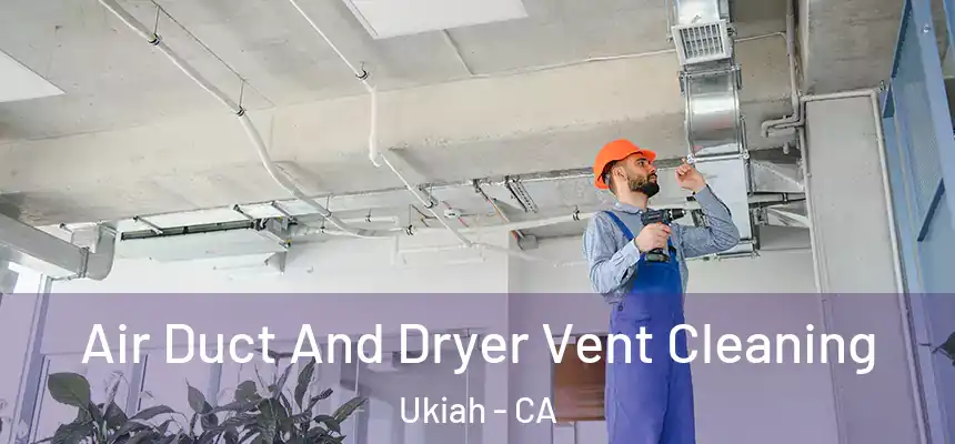 Air Duct And Dryer Vent Cleaning Ukiah - CA