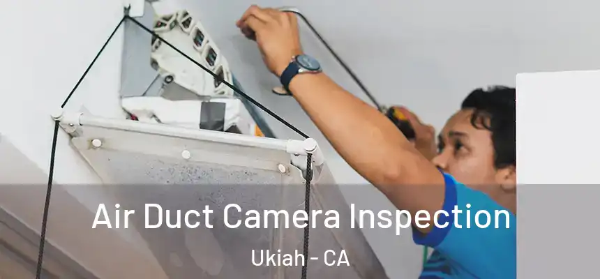 Air Duct Camera Inspection Ukiah - CA