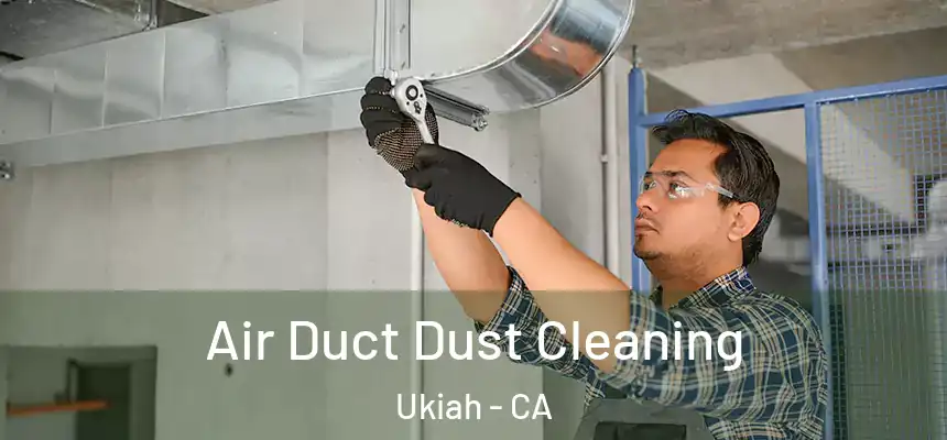 Air Duct Dust Cleaning Ukiah - CA