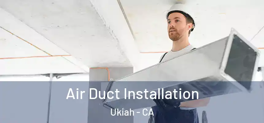 Air Duct Installation Ukiah - CA