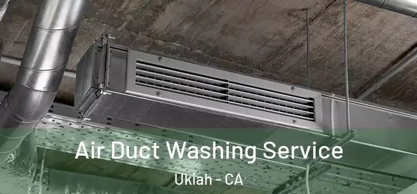  Air Duct Washing Service Ukiah - CA