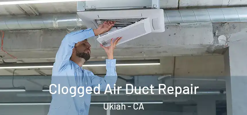 Clogged Air Duct Repair Ukiah - CA