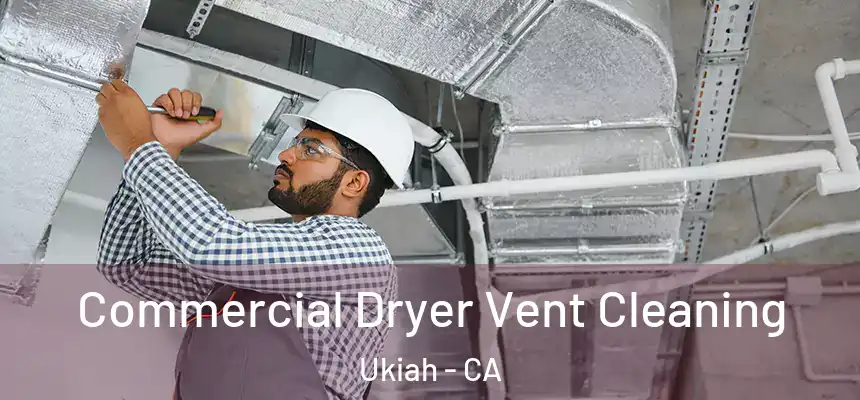 Commercial Dryer Vent Cleaning Ukiah - CA