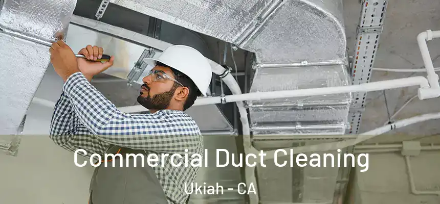 Commercial Duct Cleaning Ukiah - CA