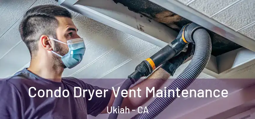  Condo Dryer Vent Maintenance Ukiah - CA