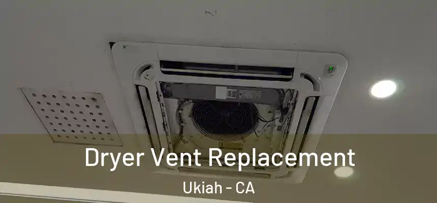  Dryer Vent Replacement Ukiah - CA