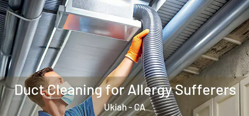  Duct Cleaning for Allergy Sufferers Ukiah - CA