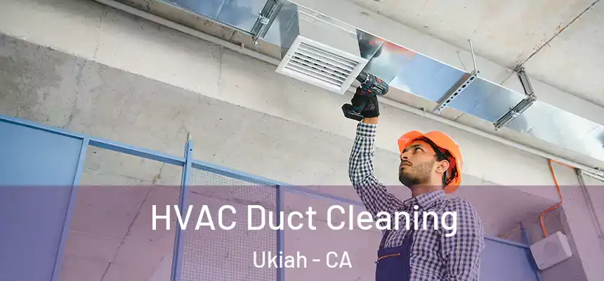 HVAC Duct Cleaning Ukiah - CA