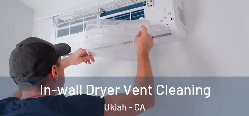 In-wall Dryer Vent Cleaning Ukiah - CA