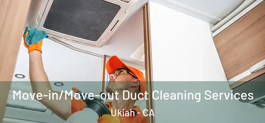  Move-in/Move-out Duct Cleaning Services Ukiah - CA