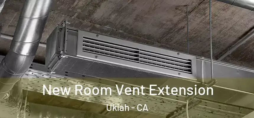  New Room Vent Extension Ukiah - CA