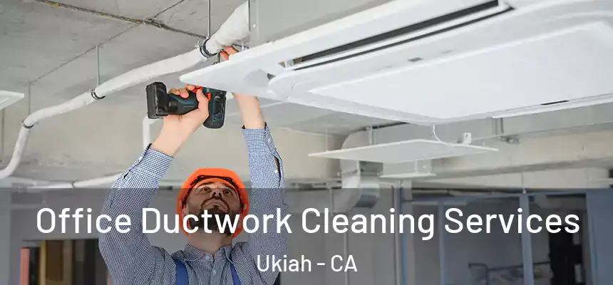  Office Ductwork Cleaning Services Ukiah - CA