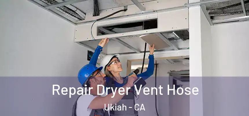 Repair Dryer Vent Hose Ukiah - CA