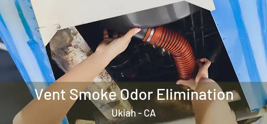 Vent Smoke Odor Elimination Ukiah - CA