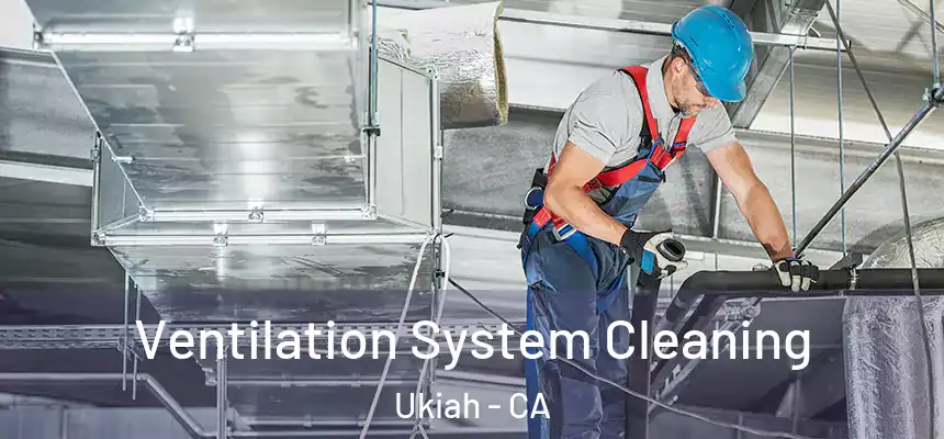  Ventilation System Cleaning Ukiah - CA